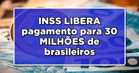 INSS LIBERA pagamento para 30 MILHÕES de brasileiros