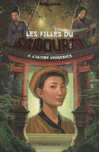 Les Filles Du Samouraï Tome 4 Lultime Vengeance De Maya Snow Livre