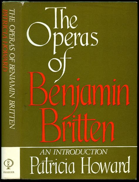 The Operas of Benjamin Britten by Howard, Patricia [Benjamin Britten ...