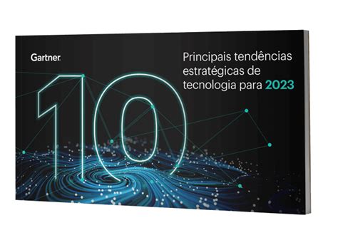 Principais Tendências De Tecnologia Para 2023 Gartner