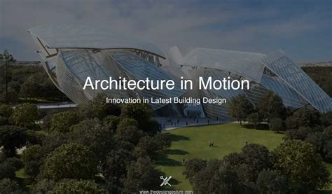 Architecture In Motion Innovation In Latest Building Design The