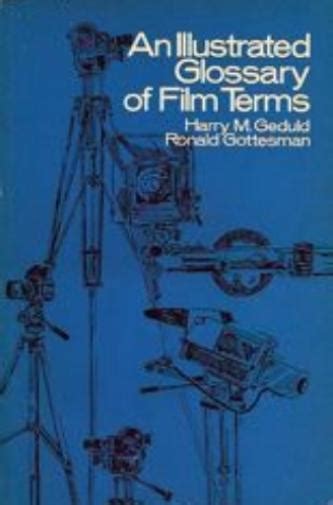 An Illustrated Glossary Of Film Terms By Harry M Geduld Ronald