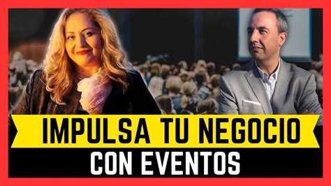 Descubre Como Hacer Crecer Tu Negocio Con Eventos Caso Real De Exito