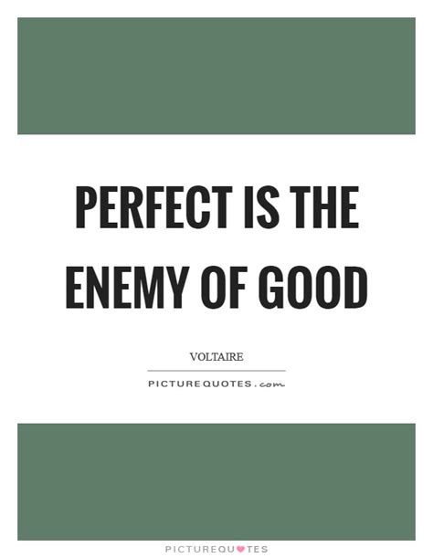 Perfect Is The Enemy Of Good Picture Quotes