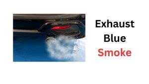 Blue Smoke from Car Exhaust: Meaning & Causes ...