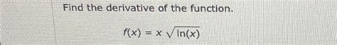 Solved Find The Derivative Of The Function F X Xln X Chegg