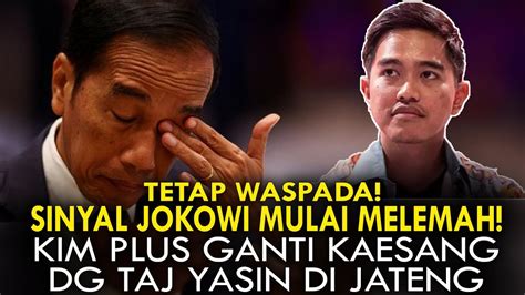 Tetap Waspada Sinyal Jokowi Mulai Melemah Kim Plus Ganti Kaesang Dg