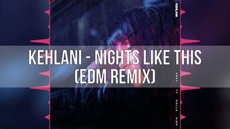 Kehlani Nights Like This Feat Ty Dolla Ign [edm Remix] Youtube