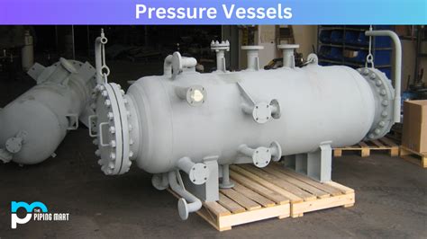 7 Types Of Pressure Vessels And Their Uses