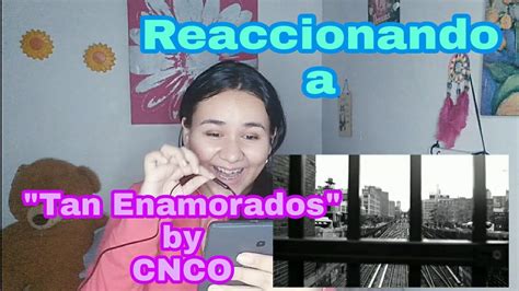 Reacci N Cnco Tan Enamorados Official Video Youtube