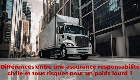 Assurance Responsabilit Civile Vs Tous Risques Pour Poids Lourd Oryx