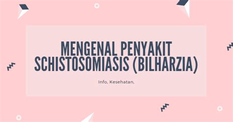 Mengenal Penyakit Schistosomiasis Bilharzia Info