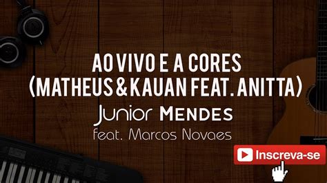 Ao Vivo E A Cores Matheus Kauan Junior Mendes Feat Marcos Novaes