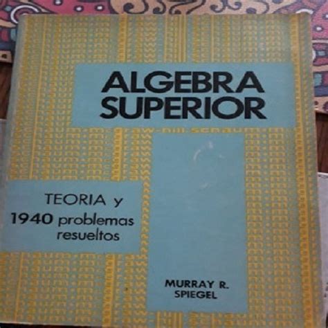 Algebra Superior Teoria Y 1940 Problemas Resueltos Murray R Mercado