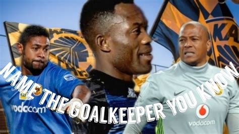 Kaizer Chiefs Goalkeepers Name The Goalkeeper You Know From The List