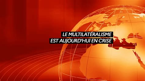 Le multilatéralisme est aujourdhui en crise L IHEDN Institut des