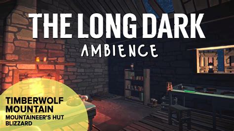 The Long Dark Ambience Timberwolf Mountain Mountaineers Hut Blizzard