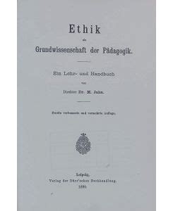 Ethik als Grundwissenschaft der Pädagogik Ein Lehr und Handbuch