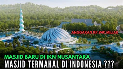 Pembangunan Masjid Di IKN NUSANTARA Memakan Biaya Konstruksi Mencapai