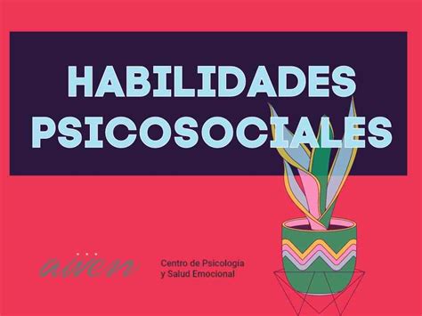 Habilidades Psicosociales Para Mejorar Tus Relaciones