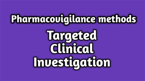 Targeted Clinical Investigation Pharmacovigilance Unit Sem