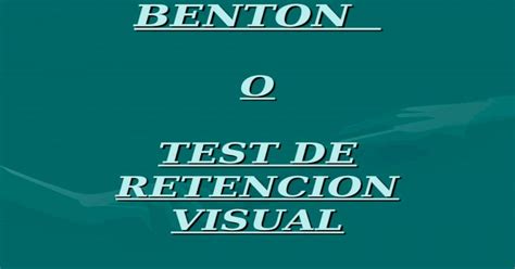 TEST DE BENTON O TEST DE RETENCION VISUAL PPT Powerpoint