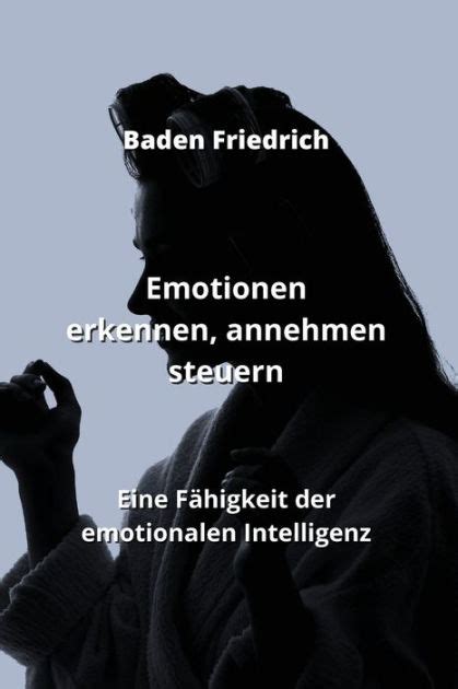 Emotionen Erkennen Annehmen Steuern Eine F Higkeit Der Emotionalen