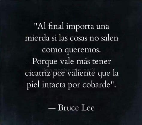 Vale M S Una Cicatriz Por Valiente Que Piel Intacta Por Cobarde