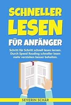 Schneller lesen für Anfänger Schritt für Schritt schnell lesen lernen