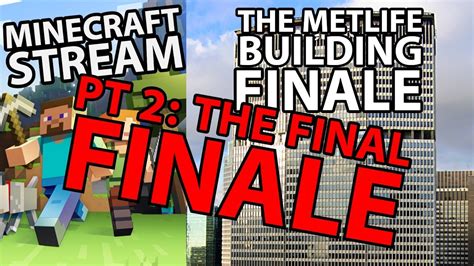 Minecraft Stream The Metlife Building Finale Pt 2 The Real Finale