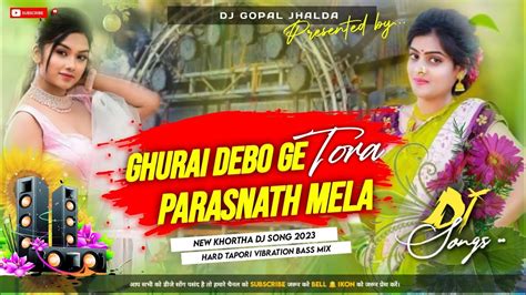 Ghurai Debo Ge Tora Parasnath Mela New Khortha Tusu Geet Tapori