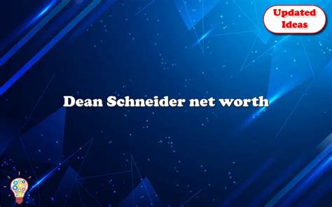 Dean Schneider Net Worth Updated Ideas