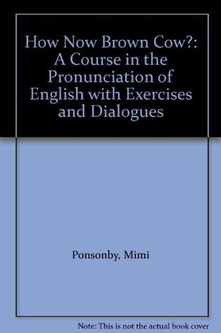 How Now Brown Cow?: A Course in the Pronunciation of English with ...