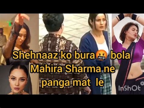 Shehnaaz Ko Bura Bola Mahira Sharma Ne Panga Mat Le Youtube