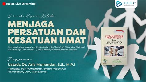 Menjaga Persatuan Dan Kesatuan Umat Sesi Ustadz Dr Aris