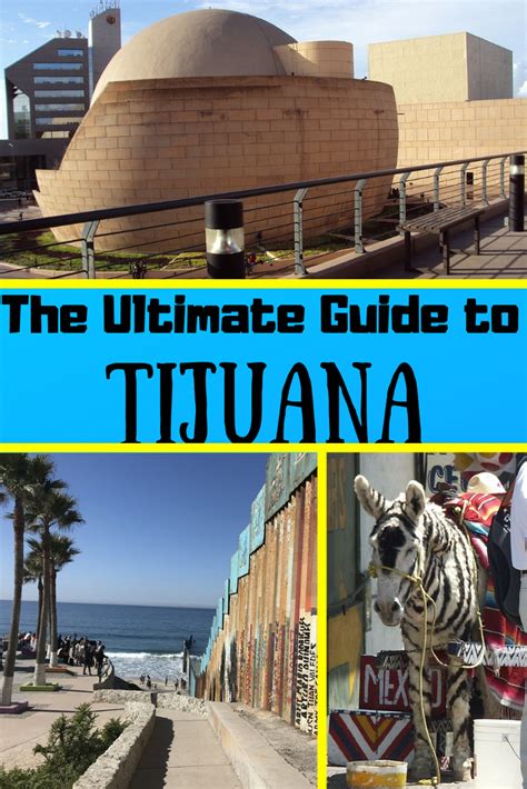 Visiting Tijuana From San Diego Mexico Travel And Living Mexico