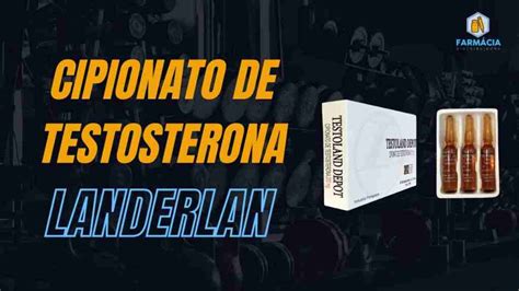 Cipionato De Testosterona Landerlan Farm Cia Distribuidora