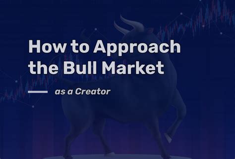 How To Approach The Bull Market As A Creator