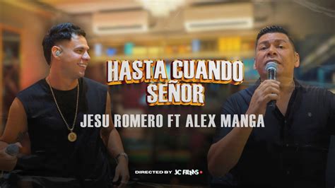 Hasta Cuando Se Or Jesu Romero Alex Manga Envivo Youtube