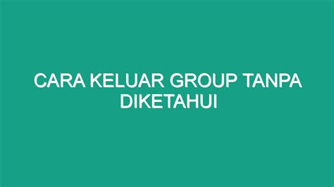 Cara Keluar Group Tanpa Diketahui Geograf