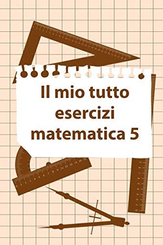 Il Mio Tutto Esercizi Matematica 5 Scuola Elementare Taccuino Journal