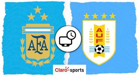 Argentina Vs Uruguay En Vivo Horario Y Dónde Ver El Partido Por La