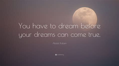 Abdul Kalam Quote “you Have To Dream Before Your Dreams Can Come True”