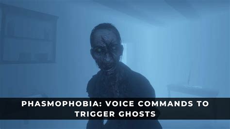 Phasmophobia Voice Commands To Trigger Ghosts Keengamer