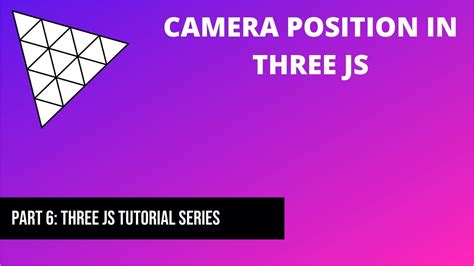 6 Camera Position In Three Js Three Js Tutorial Youtube