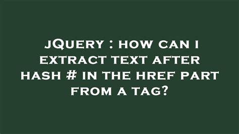 Jquery How Can I Extract Text After Hash In The Href Part From A