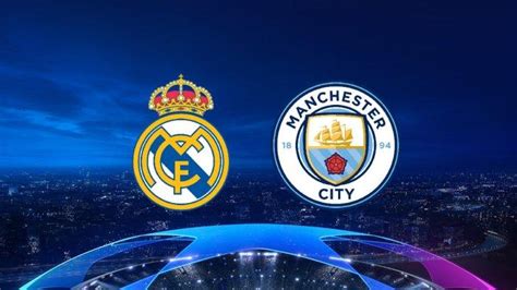 SIARAN LANGSUNG Man City Vs Real Madrid Jam 02 00 WIB Akses Nonton