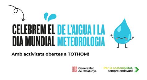 Celebrem El Dia Mundial De L Aigua I La Meteorologia Portes Obertes A