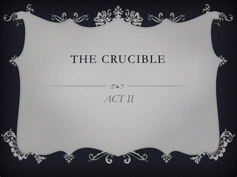 THE CRUCIBLE ACT II