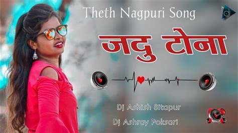 Theth Nagpuri Song Jadu Tona Dj Ashish Sitapur Youtube